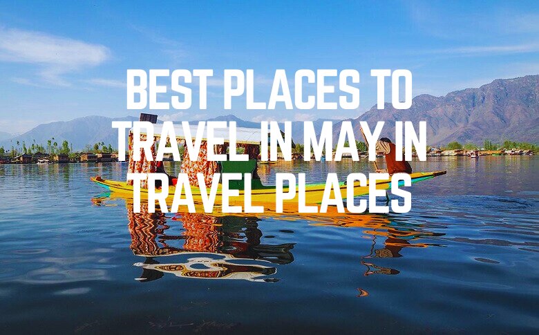 Best Places To Travel In May