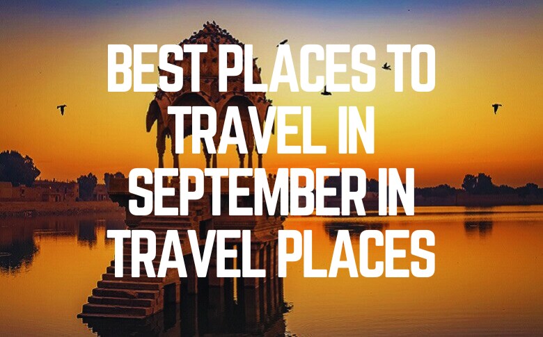 The Best Places To Travel In September
