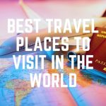 Best Travel Places To Visit In The World