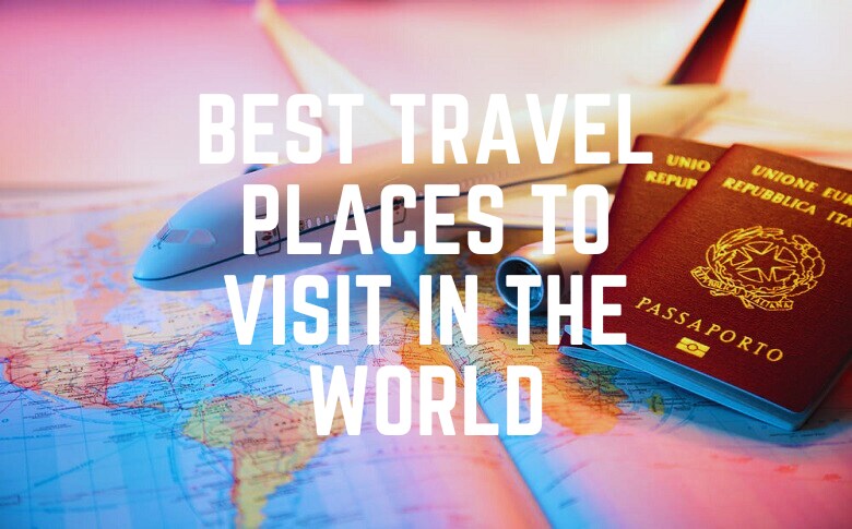 Best Travel Places To Visit In The World