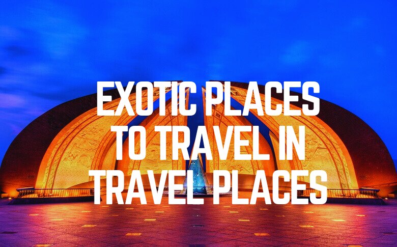Exotic Places To Travel in Travel Places