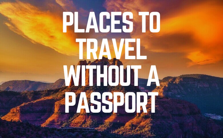 Places To Travel Without A Passport