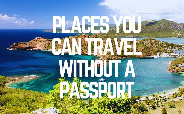 Places You Can Travel Without A Passport 1