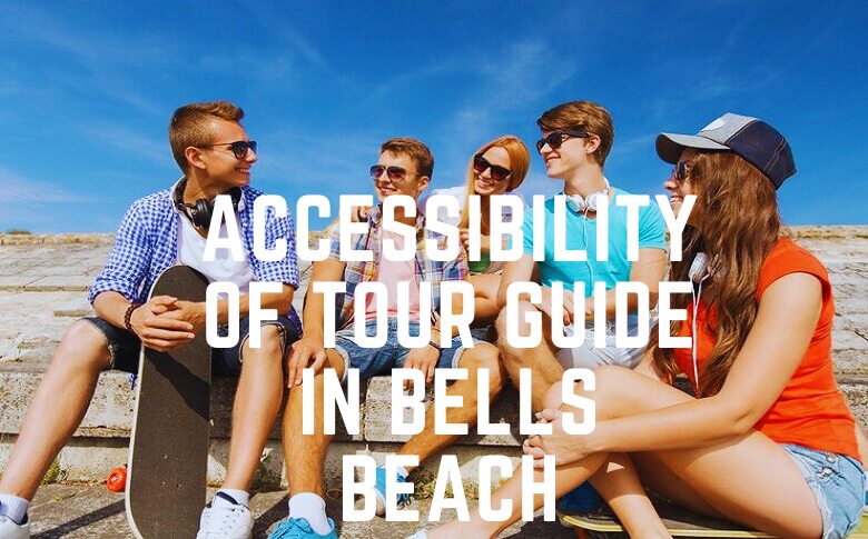 Accessibility Of Tour Guide In Bells Beach