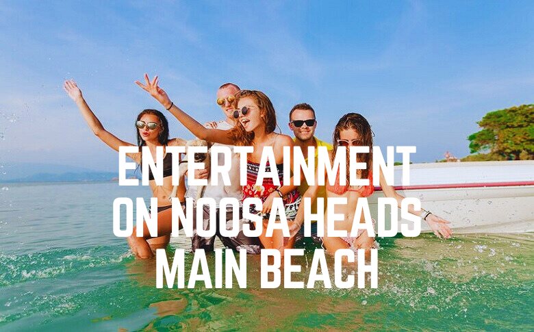 Entertainment On Noosa Heads Main Beach