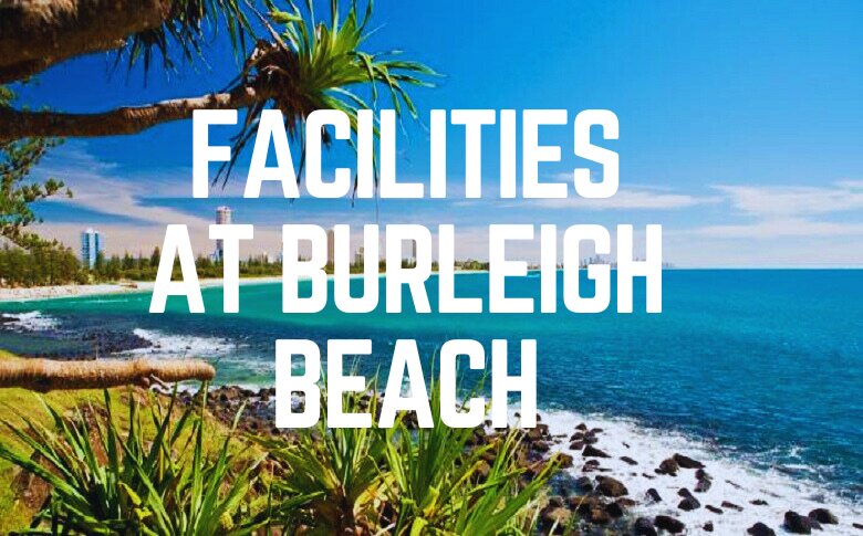Facilities At Burleigh Beach