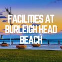 Facilities At Burleigh Head Beach