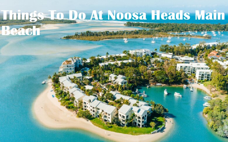 Things To Do At Noosa Heads Main Beach