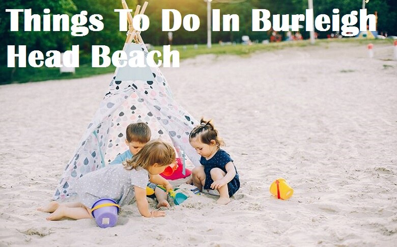 Things To Do In Burleigh Head Beach