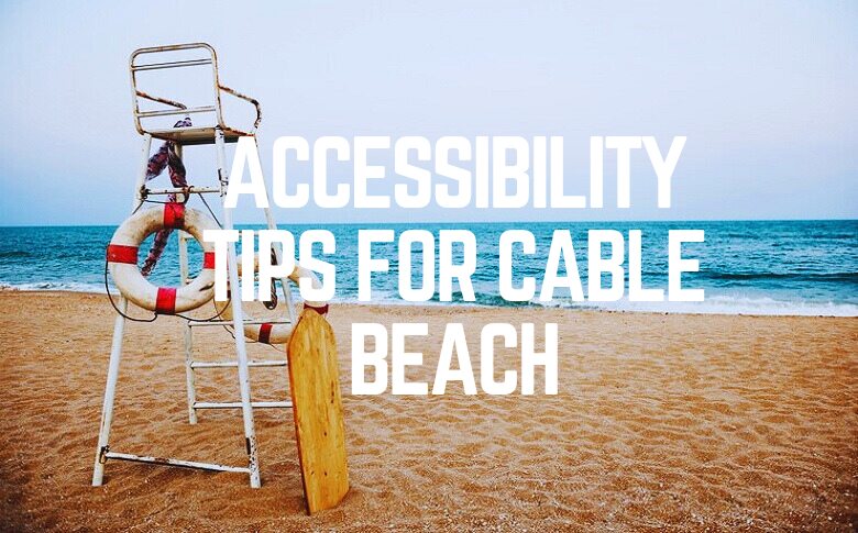 Accessibility Tips For Cable Beach