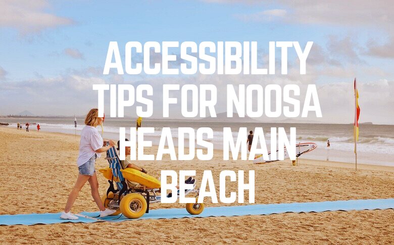 Accessibility Tips For Noosa Heads Main Beach