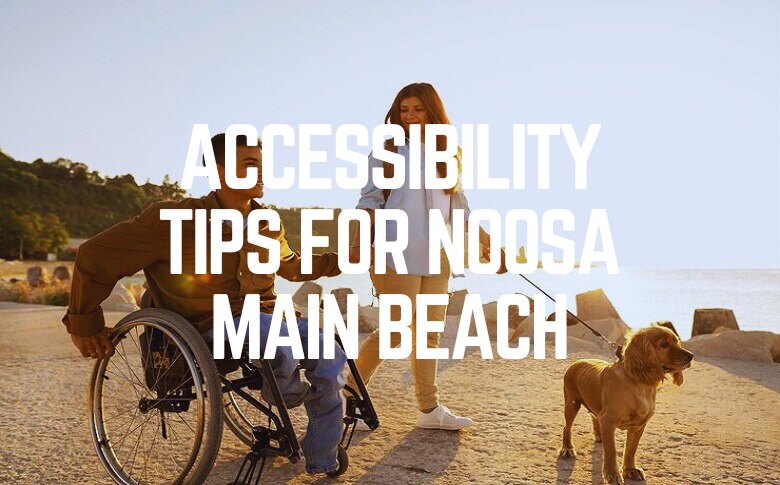 Accessibility Tips For Noosa Main Beach