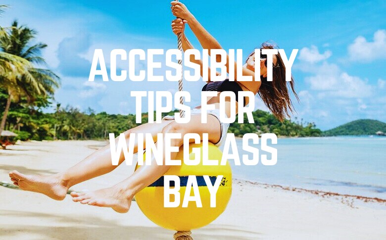 Accessibility Tips For Wineglass Bay