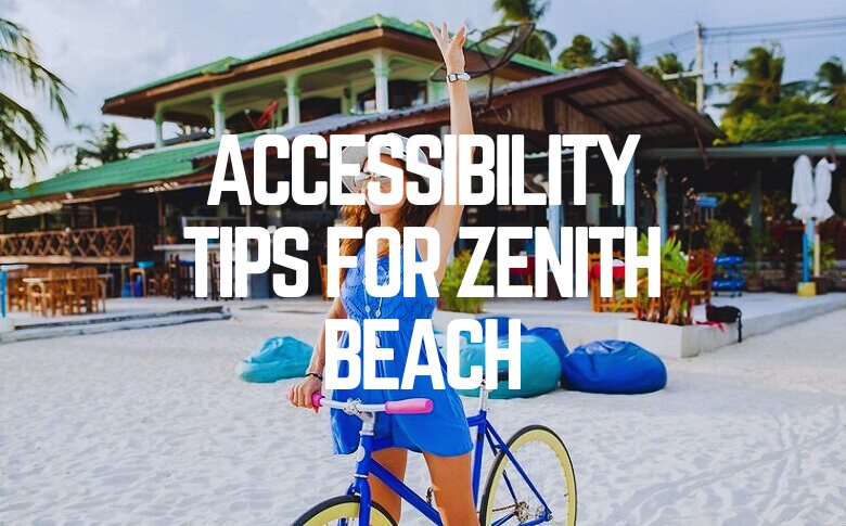 Accessibility Tips For Zenith Beach