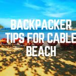 Backpacker Tips For Cable Beach