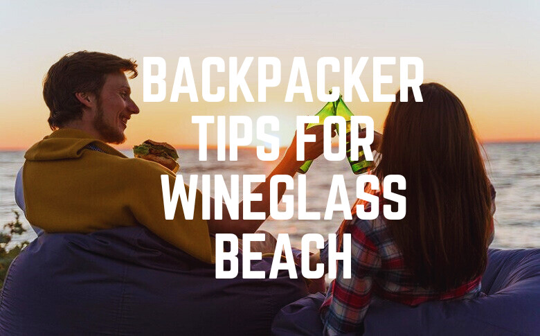 Backpacker Tips For Wineglass Beach