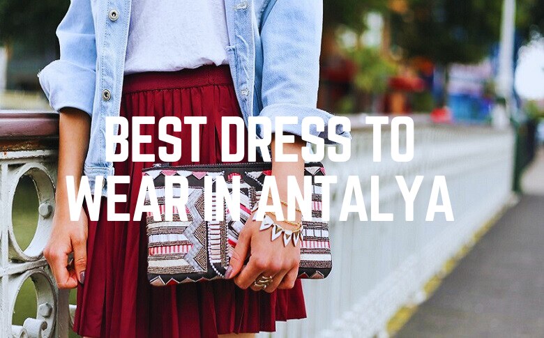 Best Dress To Wear In Antalya