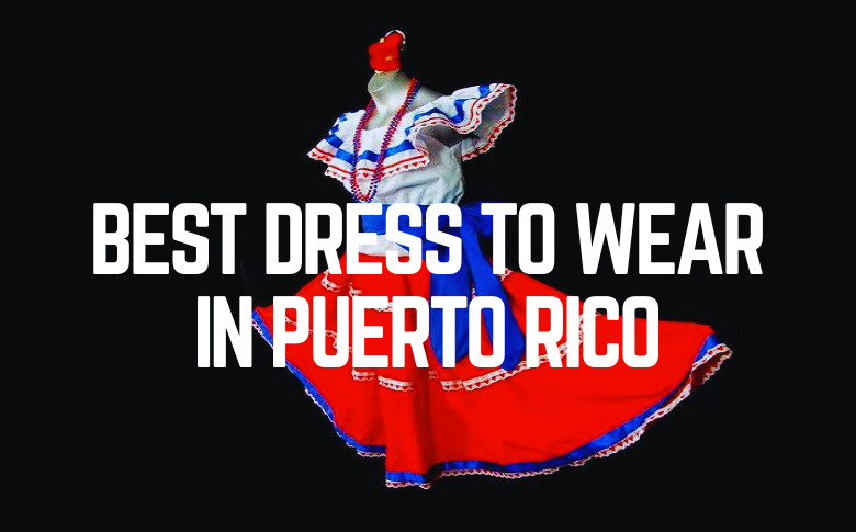 Best Dress To Wear In Puerto Rico