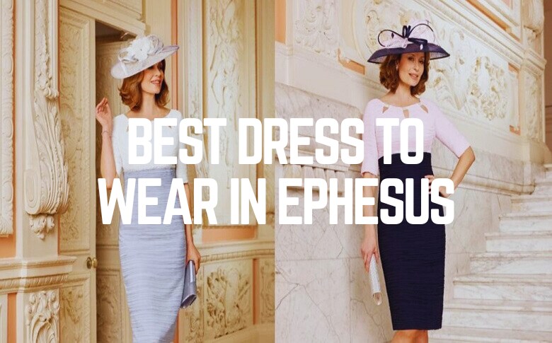 Best Dress to Wear In Ephesus
