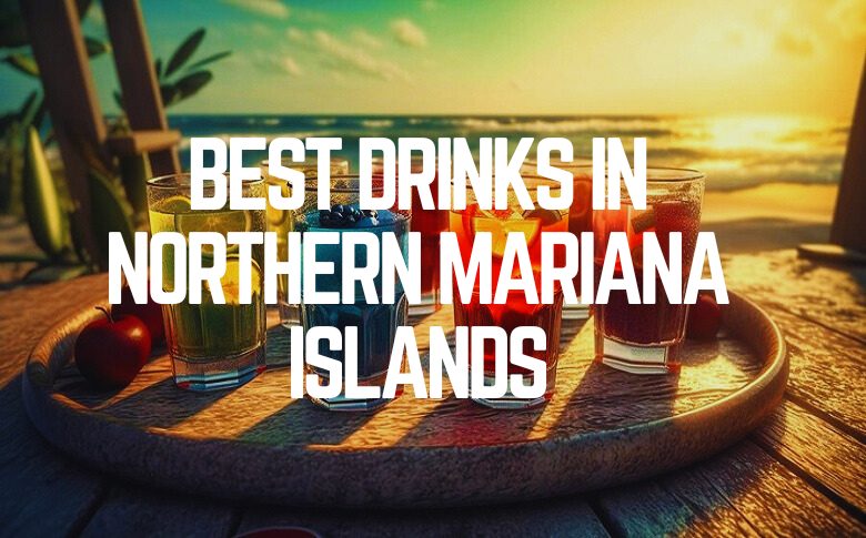 Best Drinks In Northern Mariana Islands