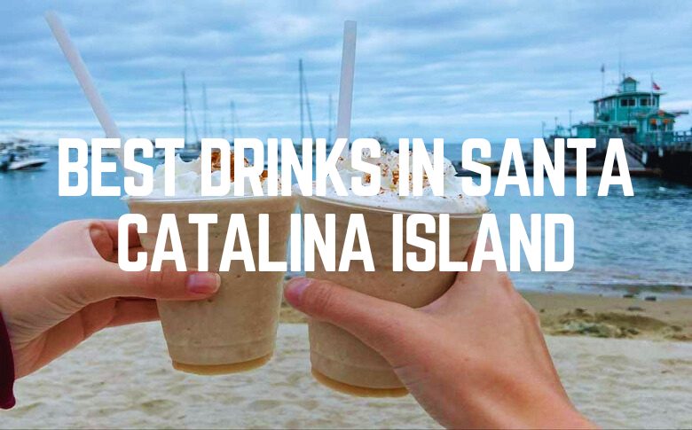 Best Drinks In Santa Catalina Island
