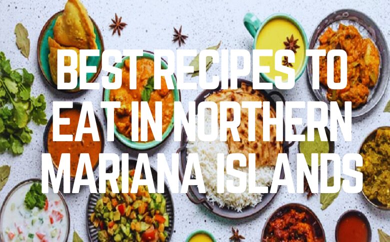 Best Recipes To Eat In Northern Mariana Islands