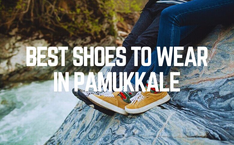 Best Shoes To Wear In Pamukkale
