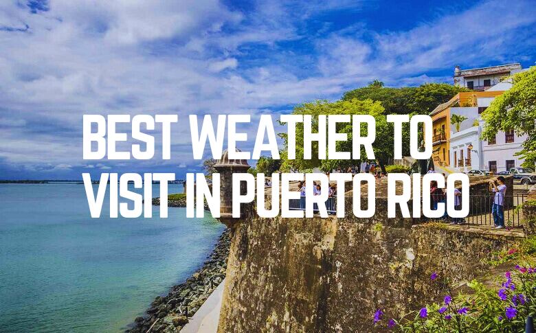 Best Weather To Visit In Puerto Rico