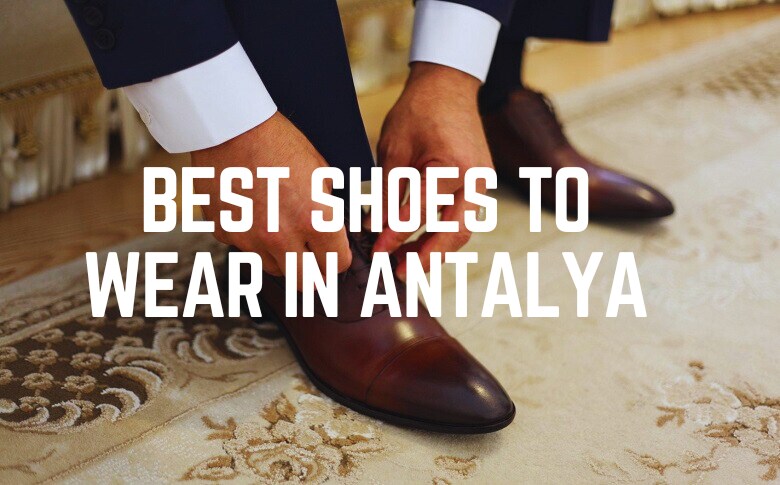 Best shoes To Wear In Antalya