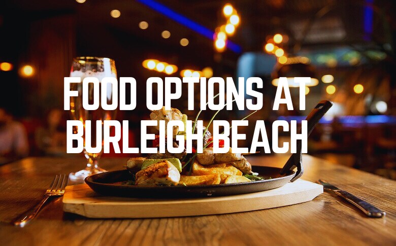 Food Options At Burleigh Beach