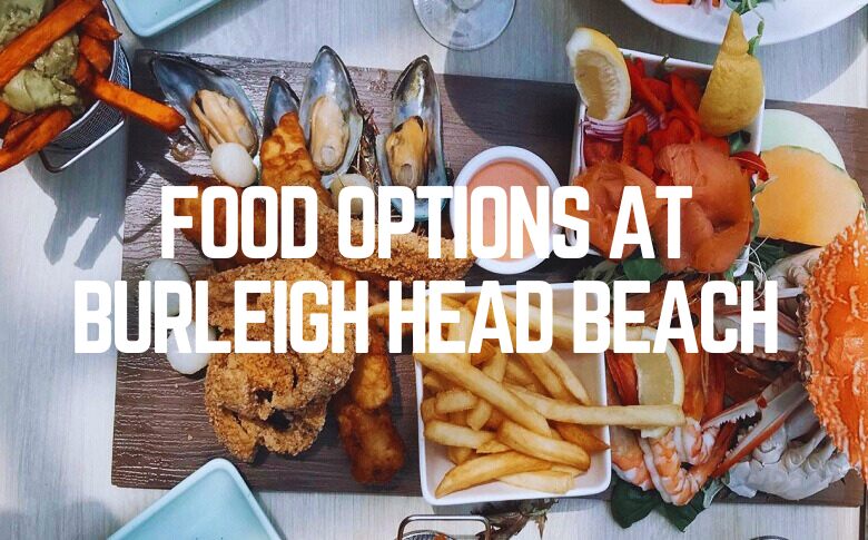 Food Options At Burleigh Head Beach