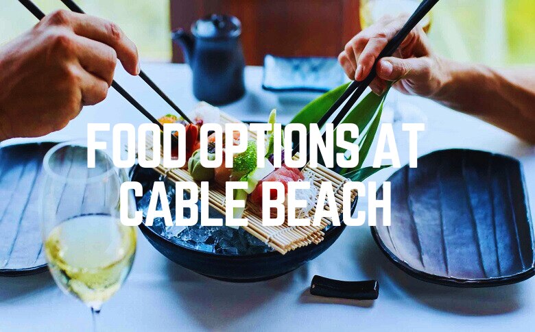 Food Options At Cable Beach