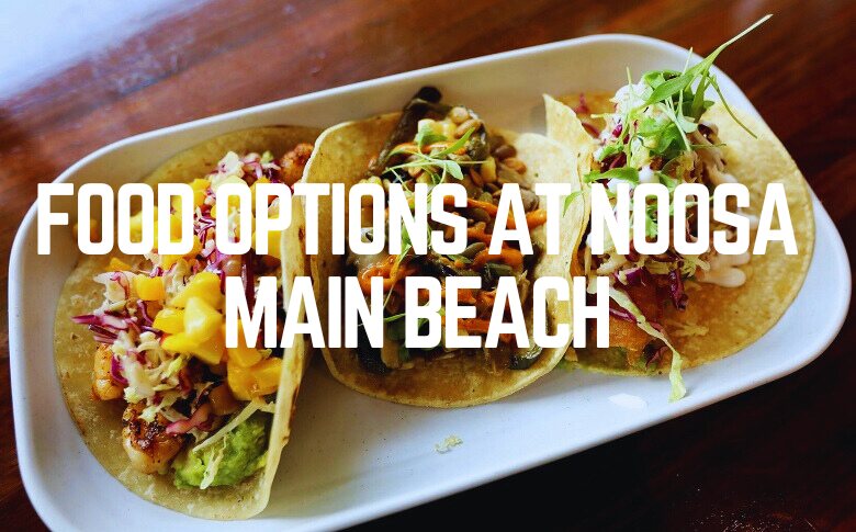 Food Options At Noosa Main Beach