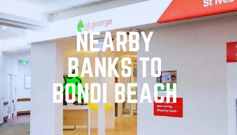 Nearby Banks To Bondi Beach