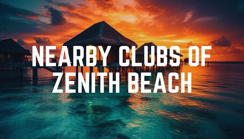 Nearby Clubs Of Zenith Beach