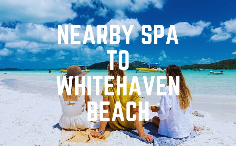 Nearby Spa To Whitehaven Beach