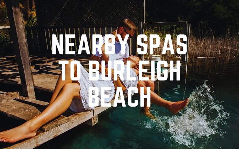 Nearby Spas To Burleigh Beach