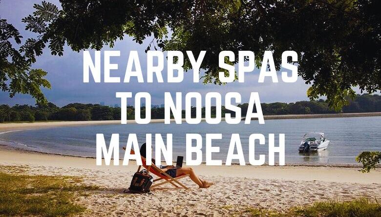 Nearby Spas To Noosa Main Beach