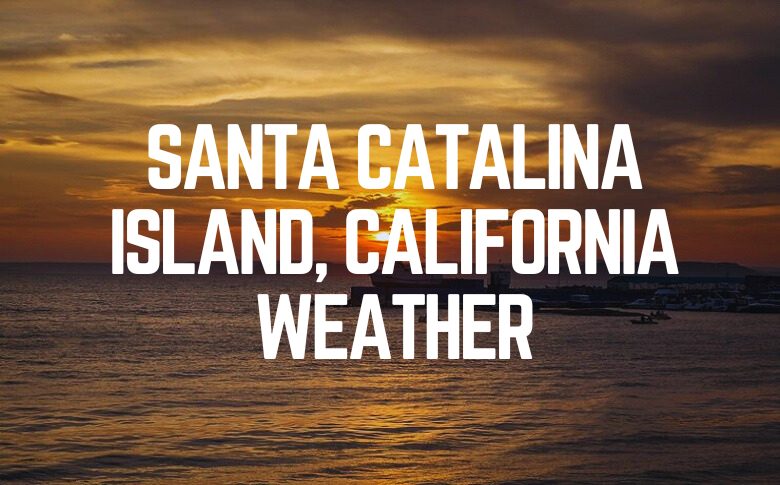 Santa Catalina Island, California Weather