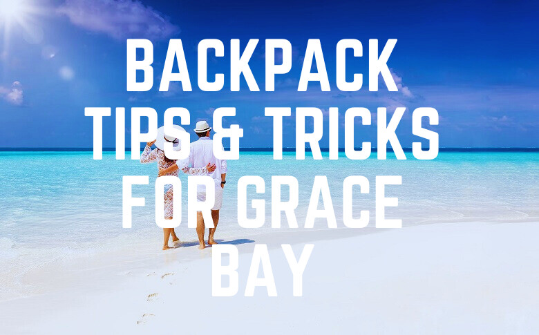 Backpack Tips & Tricks For Grace Bay