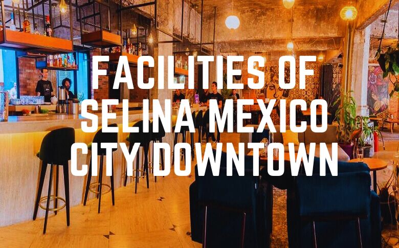 Facilities Of Selina Mexico City Downtown