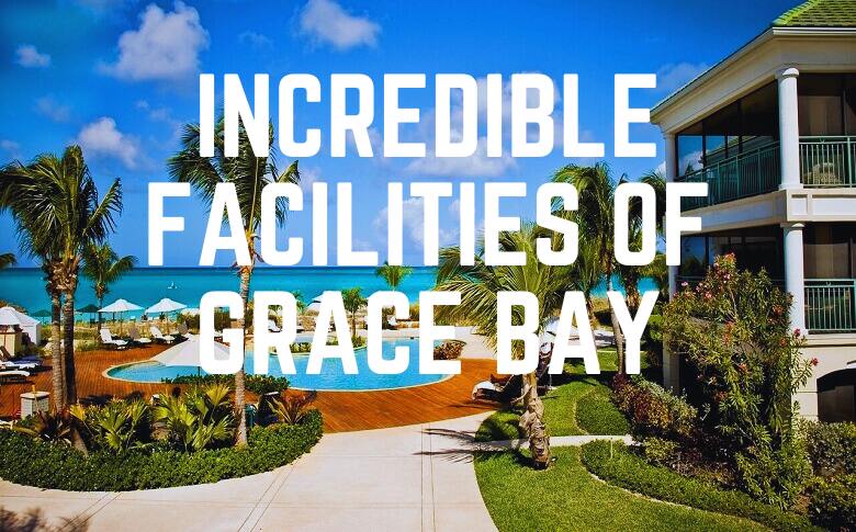 Incredible Facilities Of Grace Bay