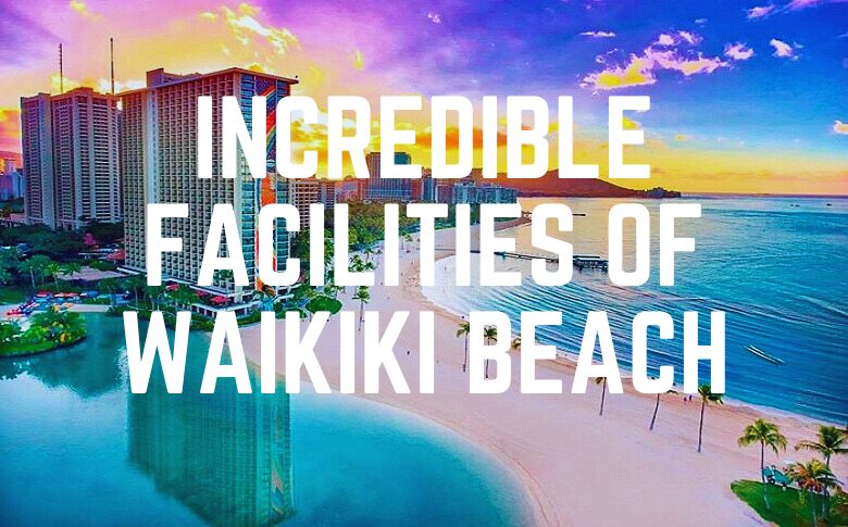 Incredible Facilities Of Waikiki Beach