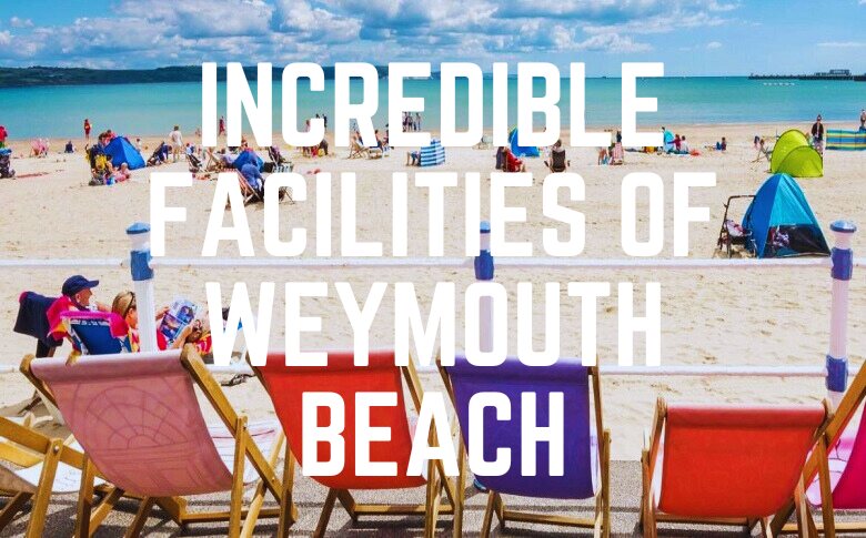 Incredible Facilities Of Weymouth Beach
