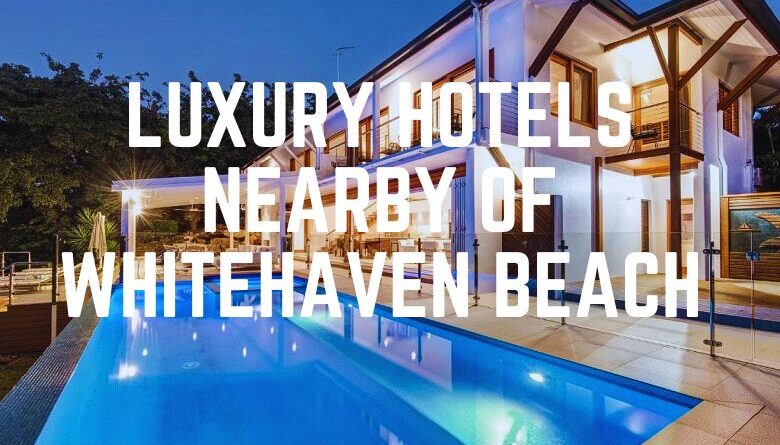 Luxury Hotels Nearby Of Whitehaven Beach