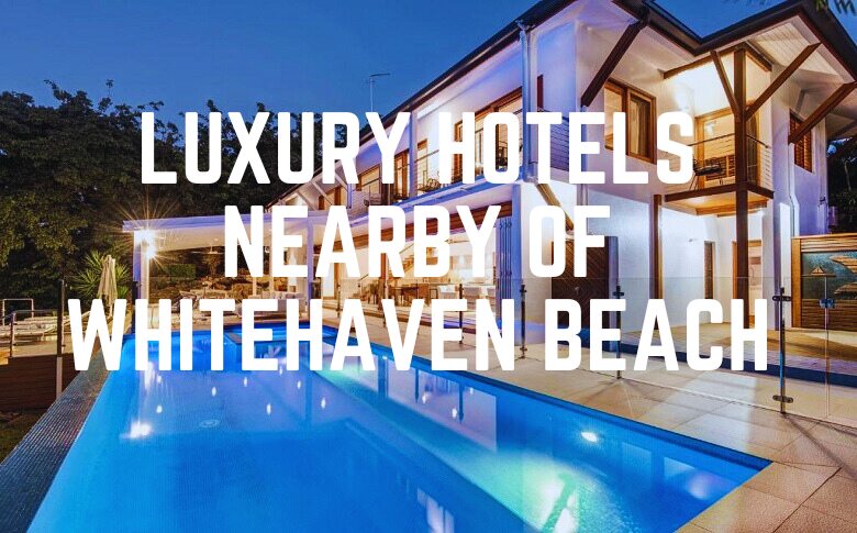 Luxury Hotels Nearby Of Whitehaven Beach