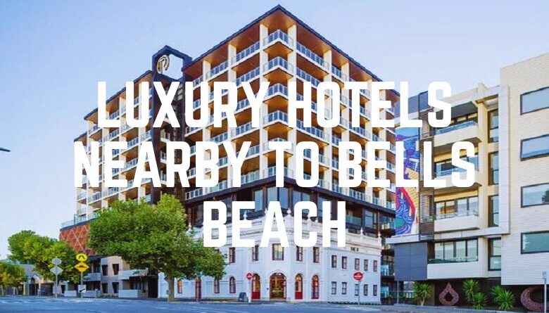 Luxury Hotels Nearby To Bells Beach