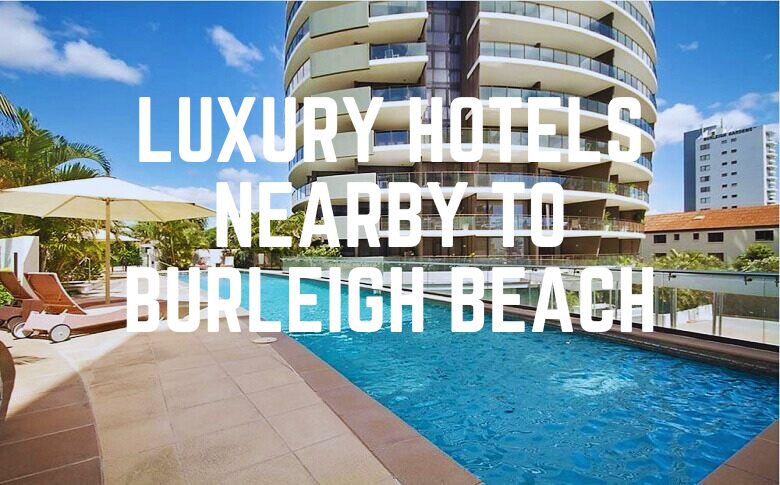 Luxury Hotels Nearby To Burleigh Beach