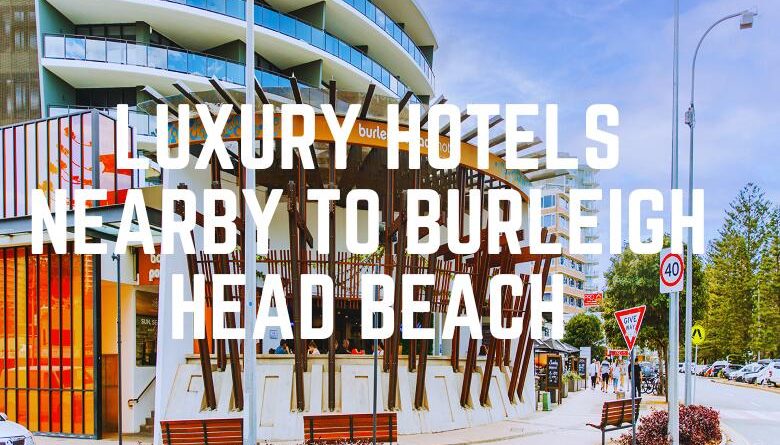 Luxury Hotels Nearby To Burleigh Head Beach