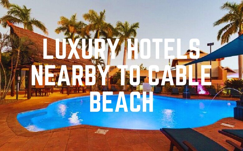 Luxury Hotels Nearby To Cable Beach